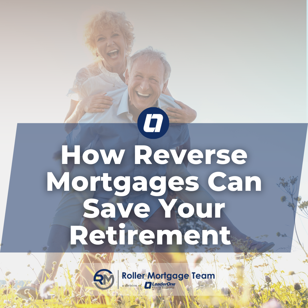 How Reverse Mortgages Can Save Your Retirement LeaderOne Financial