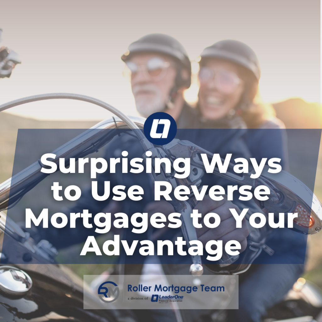 Surprising Ways to Use Reverse Mortgages to Your Advantage